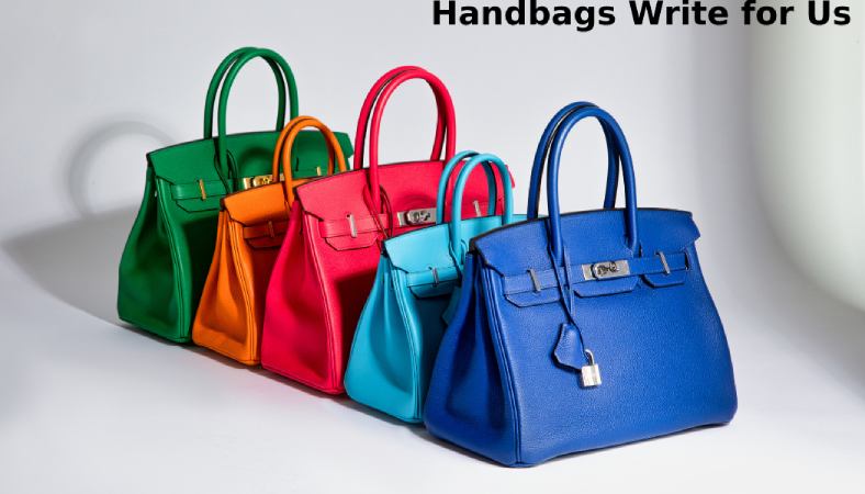 Handbags Write for Us - Contribute and Submit Guest Post