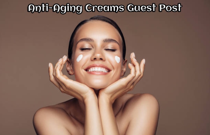 Anti-Aging Creams Guest Post
